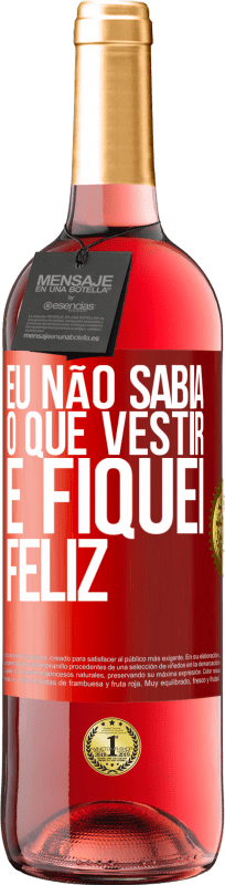 29,95 € | Vinho rosé Edição ROSÉ Eu não sabia o que vestir e fiquei feliz Etiqueta Vermelha. Etiqueta personalizável Vinho jovem Colheita 2024 Tempranillo