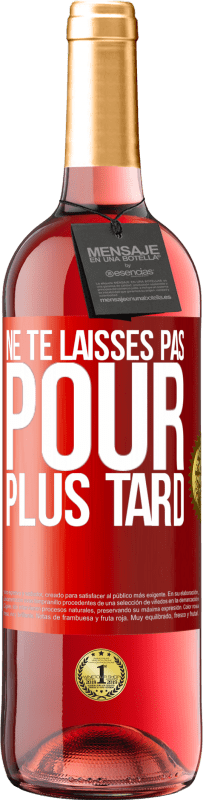 29,95 € | Vin rosé Édition ROSÉ Ne te laisses pas pour plus tard Étiquette Rouge. Étiquette personnalisable Vin jeune Récolte 2024 Tempranillo