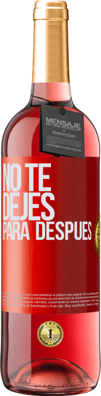 29,95 € | Vino Rosado Edición ROSÉ No te dejes para después Etiqueta Roja. Etiqueta personalizable Vino joven Cosecha 2024 Tempranillo