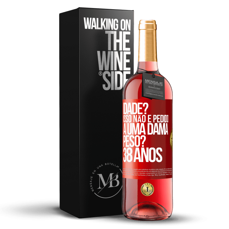 29,95 € Envio grátis | Vinho rosé Edição ROSÉ Idade? Isso não é pedido a uma dama. Peso? 38 anos Etiqueta Vermelha. Etiqueta personalizável Vinho jovem Colheita 2025 Tempranillo
