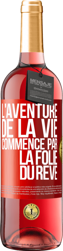 «L'aventure de la vie commence par la folie du rêve» Édition ROSÉ