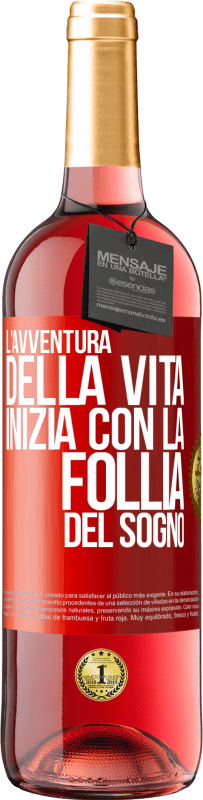 «L'avventura della vita inizia con la follia del sogno» Edizione ROSÉ