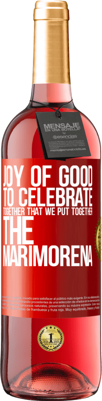29,95 € | Rosé Wine ROSÉ Edition Joy of good, to celebrate together that we put together the marimorena Red Label. Customizable label Young wine Harvest 2023 Tempranillo