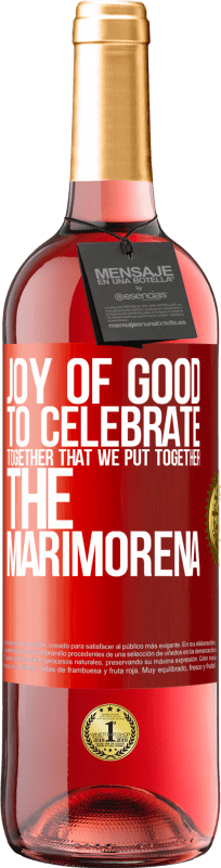 29,95 € | Rosé Wine ROSÉ Edition Joy of good, to celebrate together that we put together the marimorena Red Label. Customizable label Young wine Harvest 2024 Tempranillo