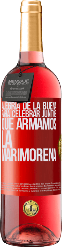 29,95 € | Vino Rosado Edición ROSÉ Alegría de la buena, para celebrar juntos que armamos la marimorena Etiqueta Roja. Etiqueta personalizable Vino joven Cosecha 2024 Tempranillo