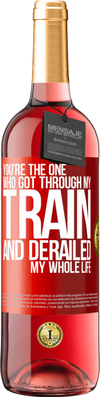 29,95 € | Rosé Wine ROSÉ Edition You're the one who got through my train and derailed my whole life Red Label. Customizable label Young wine Harvest 2023 Tempranillo