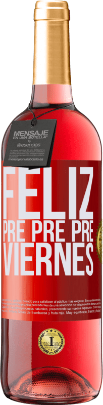 29,95 € Envío gratis | Vino Rosado Edición ROSÉ Feliz pre pre pre viernes Etiqueta Roja. Etiqueta personalizable Vino joven Cosecha 2023 Tempranillo