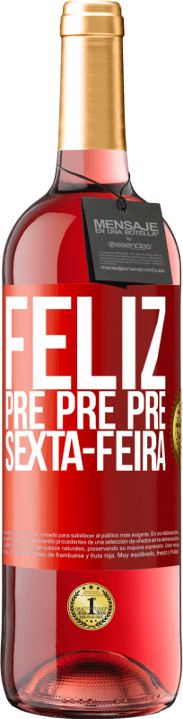 «Feliz pré pré pré sexta-feira» Edição ROSÉ