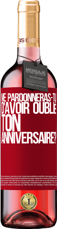 «Me pardonneras-tu d'avoir oublié ton anniversaire?» Édition ROSÉ