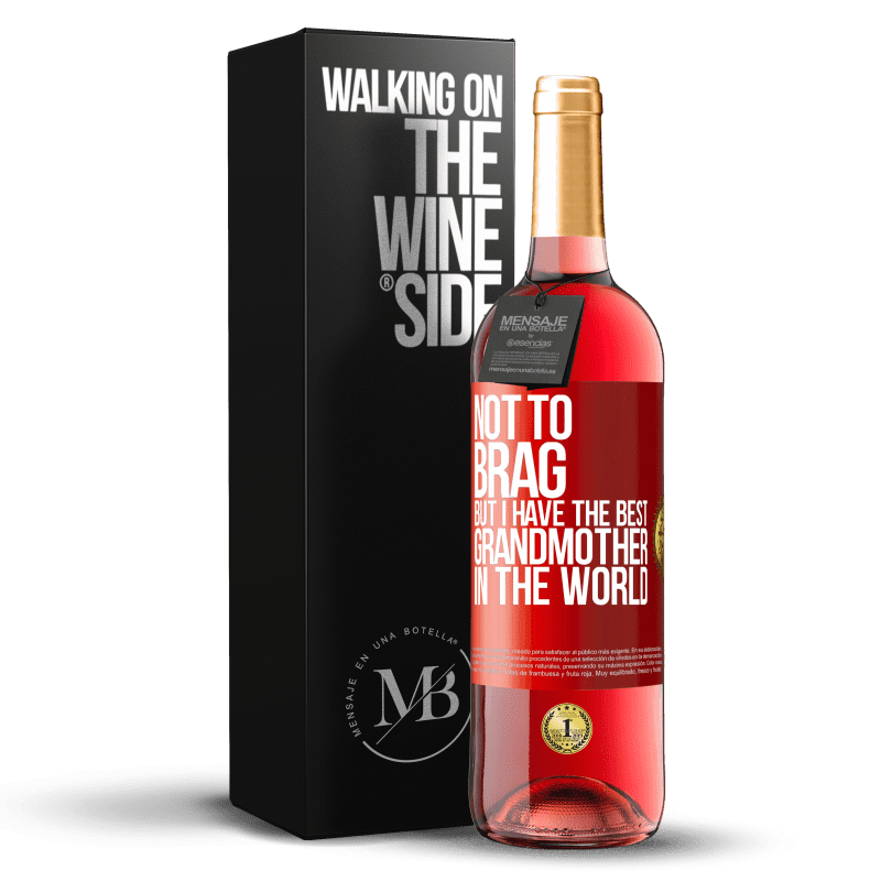 29,95 € Free Shipping | Rosé Wine ROSÉ Edition Not to brag, but I have the best grandmother in the world Red Label. Customizable label Young wine Harvest 2023 Tempranillo
