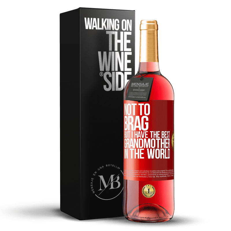 29,95 € Free Shipping | Rosé Wine ROSÉ Edition Not to brag, but I have the best grandmother in the world Red Label. Customizable label Young wine Harvest 2025 Tempranillo