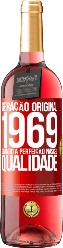 «Geração original. 1969. Quando a perfeição nasceu. Qualidade» Edição ROSÉ
