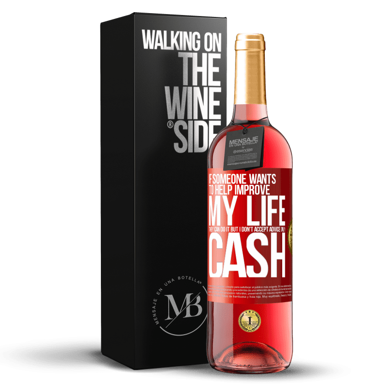 29,95 € Free Shipping | Rosé Wine ROSÉ Edition If someone wants to help improve my life, they can do it. But I don't accept advice, only cash Red Label. Customizable label Young wine Harvest 2023 Tempranillo