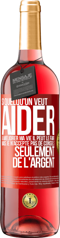 29,95 € | Vin rosé Édition ROSÉ Si quelqu'un veut aider à améliorer ma vie il peut le faire. Mais je n'accepte pas de conseils, seulement de l'argent Étiquette Rouge. Étiquette personnalisable Vin jeune Récolte 2024 Tempranillo