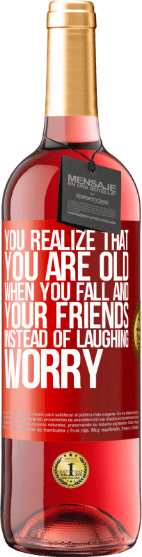 29,95 € | Rosé Wine ROSÉ Edition You realize that you are old when you fall and your friends, instead of laughing, worry Red Label. Customizable label Young wine Harvest 2023 Tempranillo
