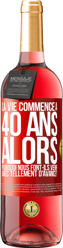 29,95 € | Vin rosé Édition ROSÉ La vie commence à 40 ans. Alors pourquoi nous font-ils venir avec tellement d'avance? Étiquette Rouge. Étiquette personnalisable Vin jeune Récolte 2024 Tempranillo