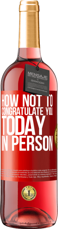 29,95 € | Rosé Wine ROSÉ Edition How not to congratulate you today, in person Red Label. Customizable label Young wine Harvest 2023 Tempranillo