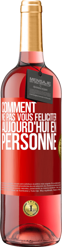 29,95 € | Vin rosé Édition ROSÉ Comment ne pas vous féliciter aujourd'hui, en personne Étiquette Rouge. Étiquette personnalisable Vin jeune Récolte 2024 Tempranillo