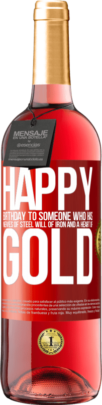 29,95 € | Rosé Wine ROSÉ Edition Happy birthday to someone who has nerves of steel, will of iron and a heart of gold Red Label. Customizable label Young wine Harvest 2023 Tempranillo
