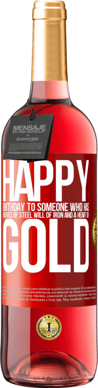 29,95 € | Rosé Wine ROSÉ Edition Happy birthday to someone who has nerves of steel, will of iron and a heart of gold Red Label. Customizable label Young wine Harvest 2024 Tempranillo