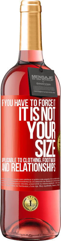 29,95 € Free Shipping | Rosé Wine ROSÉ Edition If you have to force it, it is not your size. Applicable to clothing, footwear and relationships Red Label. Customizable label Young wine Harvest 2025 Tempranillo
