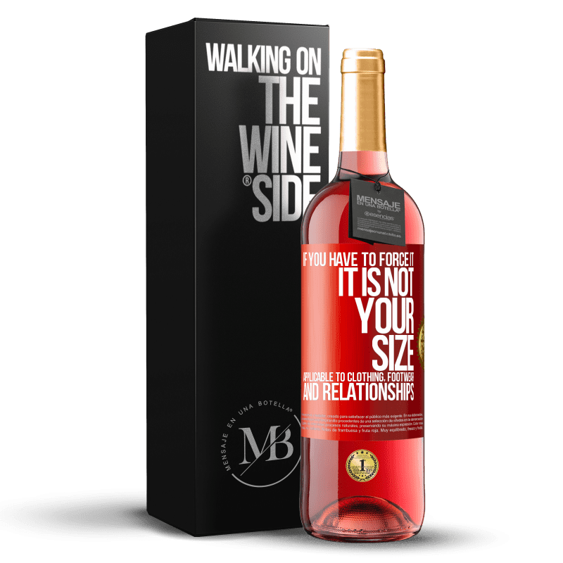 29,95 € Free Shipping | Rosé Wine ROSÉ Edition If you have to force it, it is not your size. Applicable to clothing, footwear and relationships Red Label. Customizable label Young wine Harvest 2023 Tempranillo