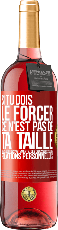 29,95 € | Vin rosé Édition ROSÉ Si tu dois le forcer ce n'est pas de ta taille. Que ce soit des vêtements, des chaussures ou des relations personnelles Étiquette Rouge. Étiquette personnalisable Vin jeune Récolte 2024 Tempranillo