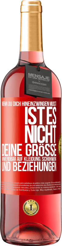 Kostenloser Versand | Roséwein ROSÉ Ausgabe Wenn du dich hineinzwingen musst, ist es nicht deine Größe. Anwendbar auf Kleidung, Schuhwerk und Beziehungen Rote Markierung. Anpassbares Etikett Junger Wein Ernte 2023 Tempranillo