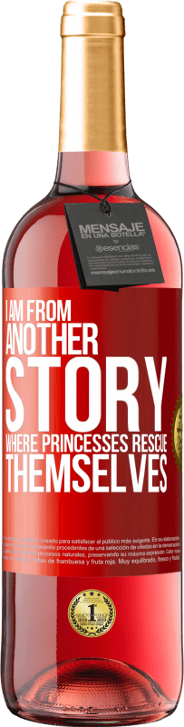 29,95 € | Rosé Wine ROSÉ Edition I am from another story where princesses rescue themselves Red Label. Customizable label Young wine Harvest 2024 Tempranillo