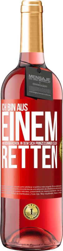 Kostenloser Versand | Roséwein ROSÉ Ausgabe Ich bin aus einem anderen Märchen, in dem sich Prinzessinnen selber retten Rote Markierung. Anpassbares Etikett Junger Wein Ernte 2023 Tempranillo