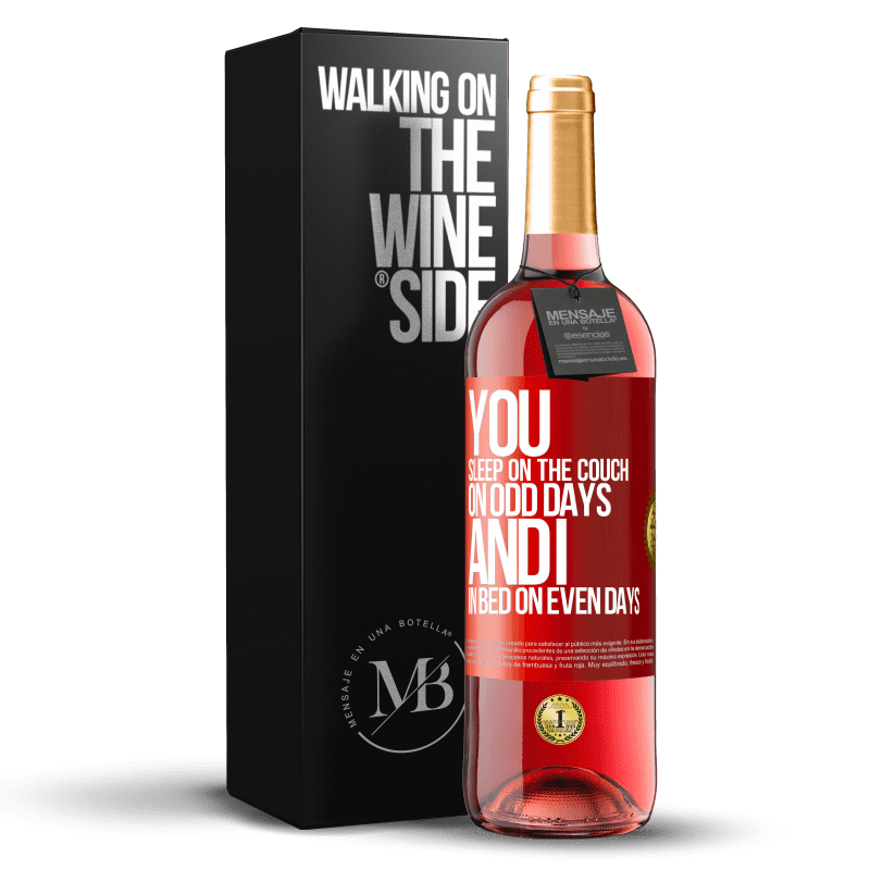 29,95 € Free Shipping | Rosé Wine ROSÉ Edition You sleep on the couch on odd days and I in bed on even days Red Label. Customizable label Young wine Harvest 2023 Tempranillo