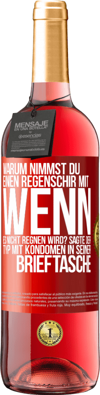 29,95 € | Roséwein ROSÉ Ausgabe Warum nimmst du einen Regenschirm mit, wenn es nicht regnen wird? Sagte der Typ mit Kondomen in seiner Brieftasche. Rote Markierung. Anpassbares Etikett Junger Wein Ernte 2024 Tempranillo