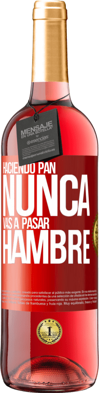 «Haciendo pan nunca vas a pasar hambre» Edición ROSÉ