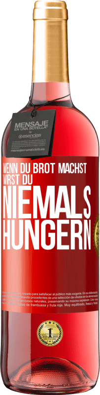 29,95 € Kostenloser Versand | Roséwein ROSÉ Ausgabe Wenn du Brot machst, wirst du niemals hungern Rote Markierung. Anpassbares Etikett Junger Wein Ernte 2023 Tempranillo