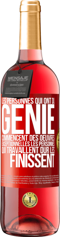 Envoi gratuit | Vin rosé Édition ROSÉ Les personnes qui ont du génie commencent des oeuvres exceptionnelles. Les personnes qui travaillent dur les finissent Étiquette Rouge. Étiquette personnalisable Vin jeune Récolte 2023 Tempranillo