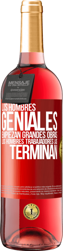 Envío gratis | Vino Rosado Edición ROSÉ Los hombres geniales empiezan grandes obras. Los hombres trabajadores las terminan Etiqueta Roja. Etiqueta personalizable Vino joven Cosecha 2023 Tempranillo