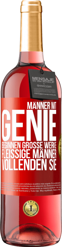 Kostenloser Versand | Roséwein ROSÉ Ausgabe Männer mit Genie beginnen große Werke. Fleißige Männer vollenden sie. Rote Markierung. Anpassbares Etikett Junger Wein Ernte 2023 Tempranillo