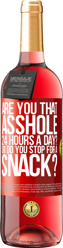 29,95 € Free Shipping | Rosé Wine ROSÉ Edition Are you that asshole 24 hours a day? Or do you stop for a snack? Red Label. Customizable label Young wine Harvest 2025 Tempranillo