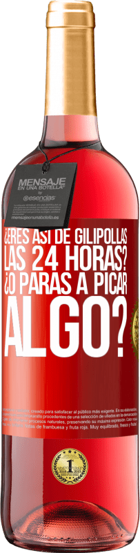 Envío gratis | Vino Rosado Edición ROSÉ ¿Eres así de gilipollas las 24 horas? ¿O paras a picar algo? Etiqueta Roja. Etiqueta personalizable Vino joven Cosecha 2023 Tempranillo