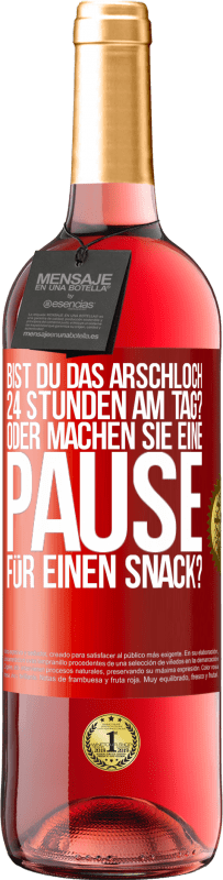 Kostenloser Versand | Roséwein ROSÉ Ausgabe Bist du das Arschloch 24 Stunden am Tag? Oder machen Sie eine Pause für einen Snack? Rote Markierung. Anpassbares Etikett Junger Wein Ernte 2023 Tempranillo