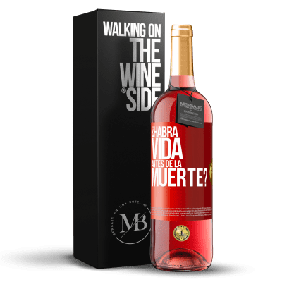 «¿Habrá vida antes de la muerte?» Edición ROSÉ