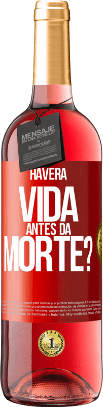 «Haverá vida antes da morte?» Edição ROSÉ