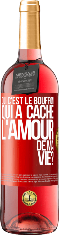 29,95 € Envoi gratuit | Vin rosé Édition ROSÉ Qui c'est le bouffon qui a caché l'amour de ma vie? Étiquette Rouge. Étiquette personnalisable Vin jeune Récolte 2023 Tempranillo