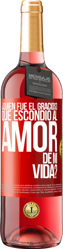 «¿Quién fue el gracioso que escondió al amor de mi vida?» Edición ROSÉ