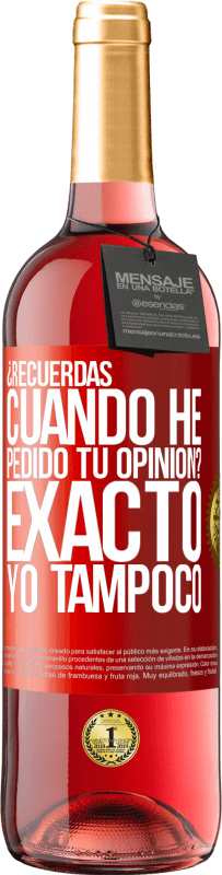 29,95 € | Vino Rosado Edición ROSÉ ¿Recuerdas cuando he pedido tu opinión? EXACTO. Yo tampoco Etiqueta Roja. Etiqueta personalizable Vino joven Cosecha 2023 Tempranillo