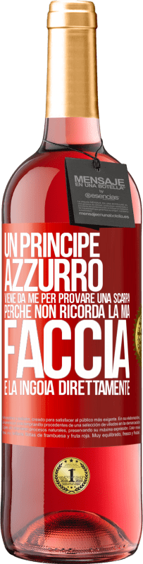 29,95 € Spedizione Gratuita | Vino rosato Edizione ROSÉ Un principe azzurro viene da me per provare una scarpa perché non ricorda la mia faccia e la ingoia direttamente Etichetta Rossa. Etichetta personalizzabile Vino giovane Raccogliere 2023 Tempranillo