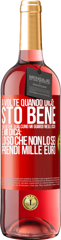 «A volte quando dico: sto bene, voglio che qualcuno mi guardi negli occhi e mi dica: lo so che non lo sei, prendi mille euro» Edizione ROSÉ