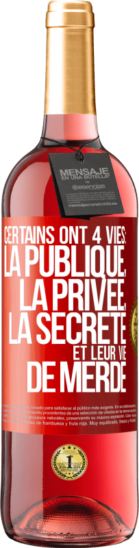 29,95 € | Vin rosé Édition ROSÉ Certains ont 4 vies: la publique, la privée, la secrète et leur vie de merde Étiquette Rouge. Étiquette personnalisable Vin jeune Récolte 2024 Tempranillo