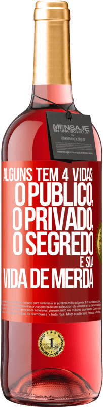 «Alguns têm 4 vidas: o público, o privado, o segredo e sua vida de merda» Edição ROSÉ