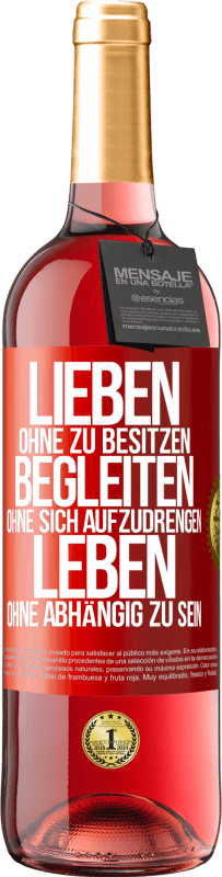 29,95 € Kostenloser Versand | Roséwein ROSÉ Ausgabe Lieben ohne zu besitzen, begleiten ohne sich aufzudrengen, leben ohne abhängig zu sein Rote Markierung. Anpassbares Etikett Junger Wein Ernte 2025 Tempranillo